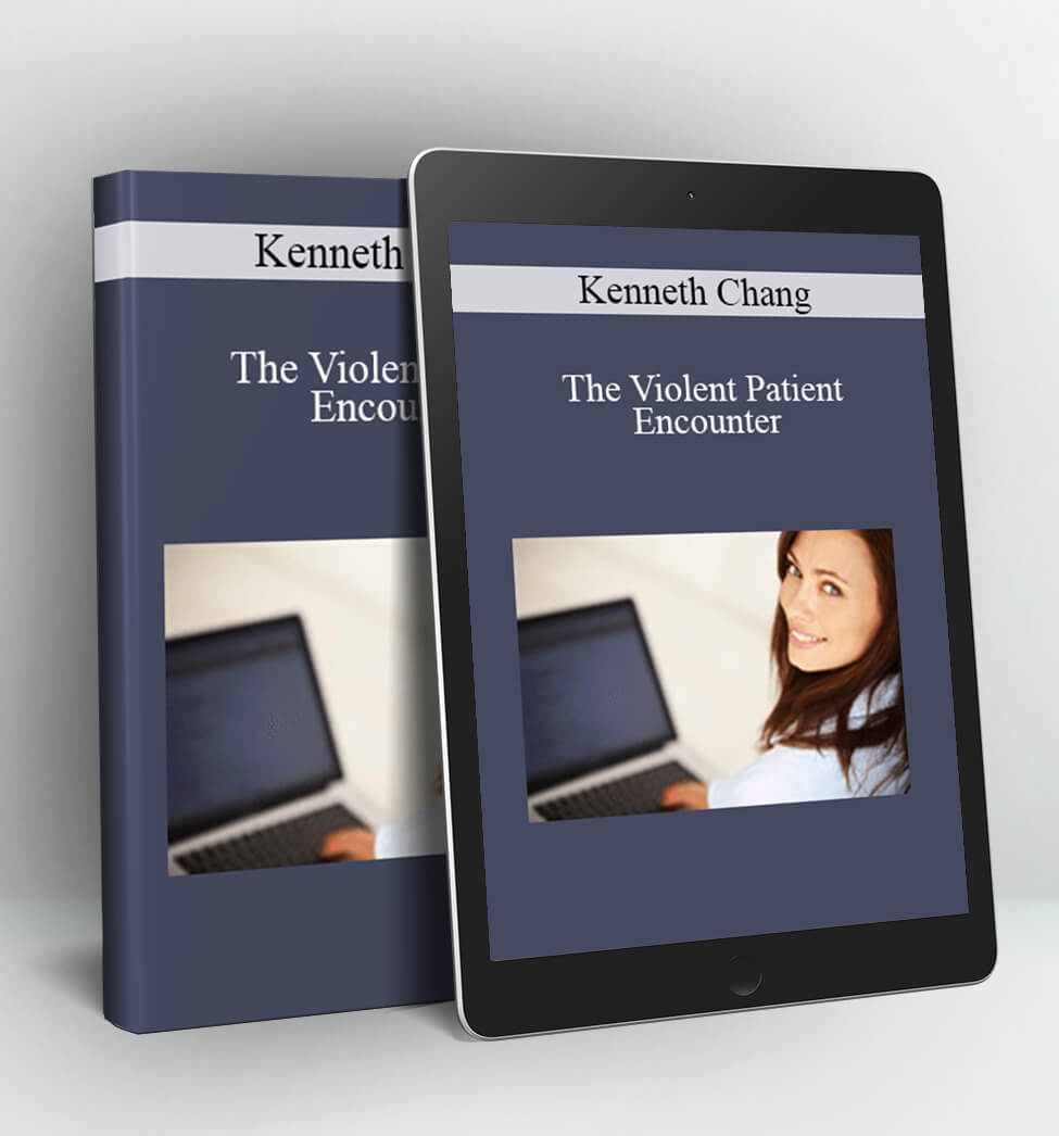 The Violent Patient Encounter - Kenneth Chang