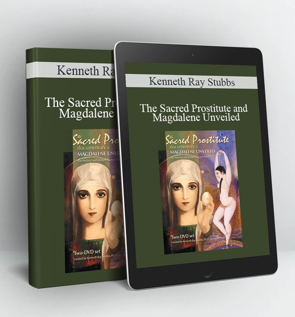 The Sacred Prostitute and Magdalene Unveiled - Kenneth Ray Stubbs