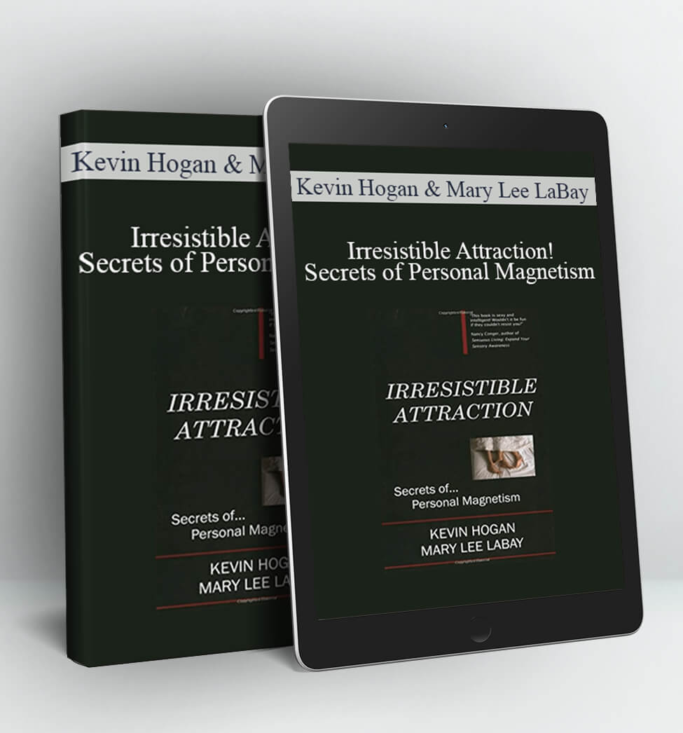 Irresistible Attraction!: Secrets of Personal Magnetism - Kevin Hogan & Mary Lee LaBay