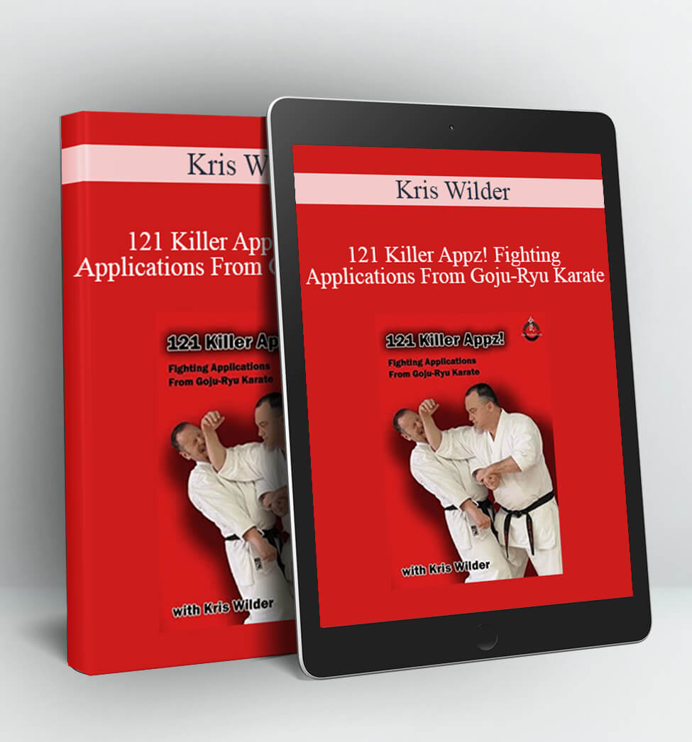 121 Killer Appz! Fighting Applications From Goju-Ryu Karate - Kris Wilder