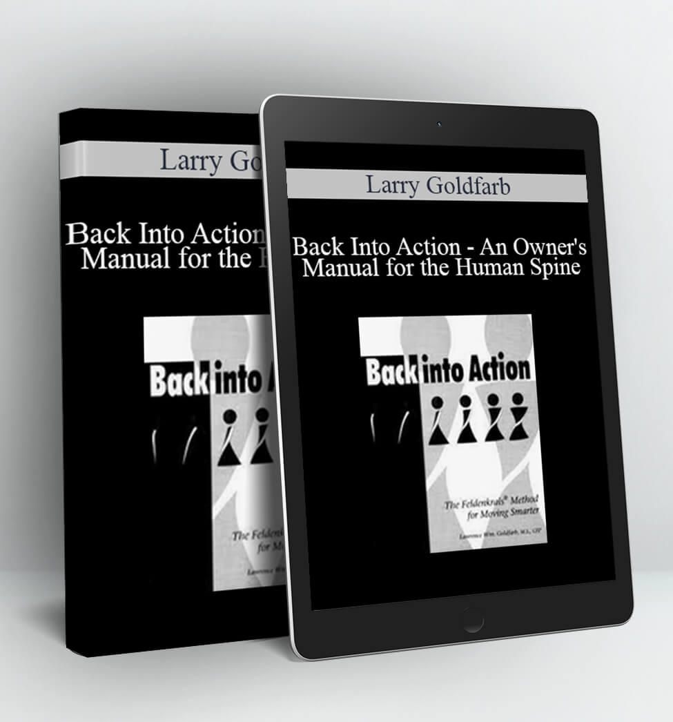 Back Into Action - An Owner's Manual for the Human Spine - Larry Goldfarb