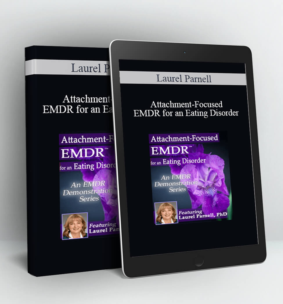 Attachment-Focused EMDR for an Eating Disorder - Laurel Parnell