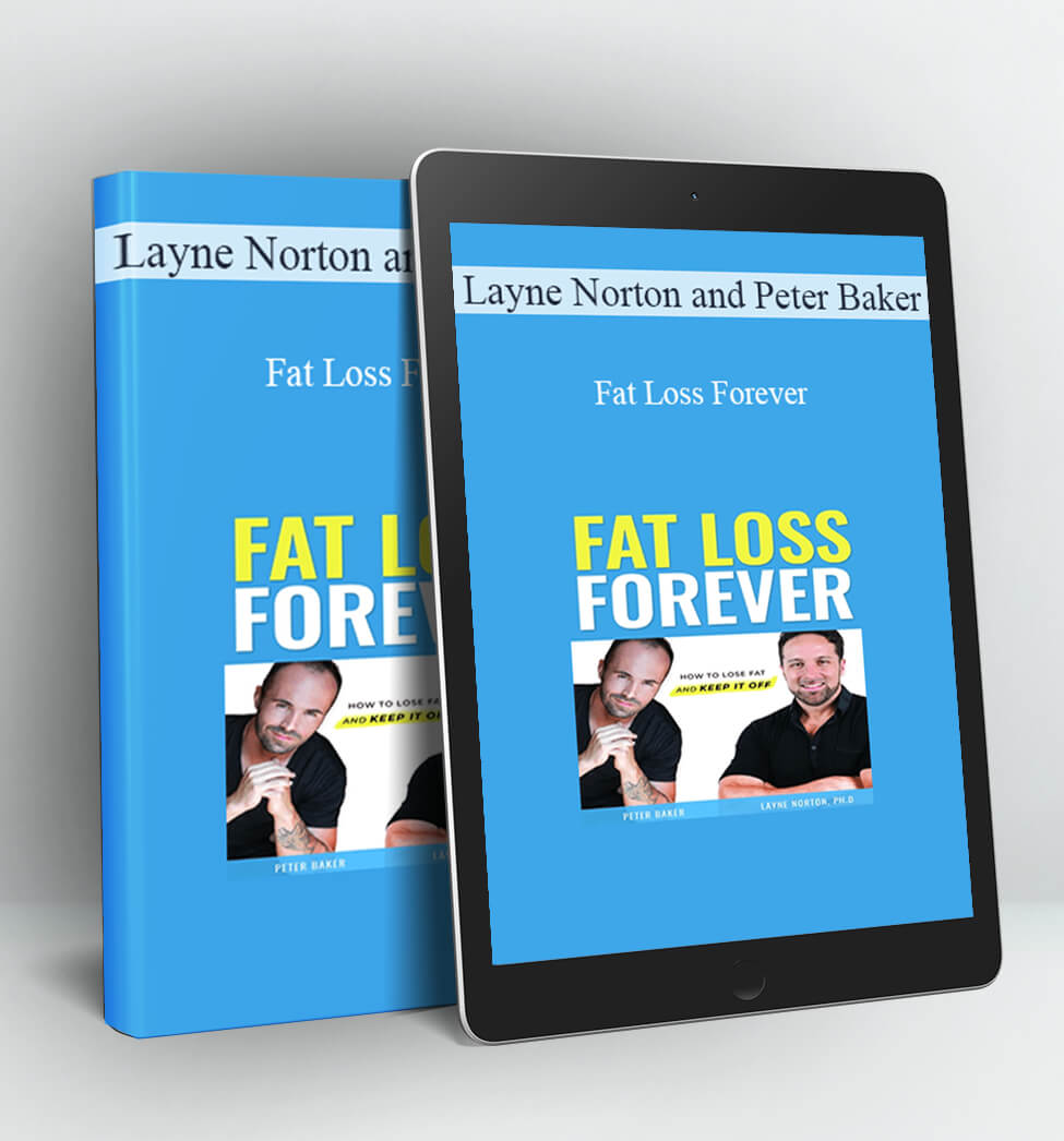 Fat Loss Forever - Layne Norton and Peter Baker