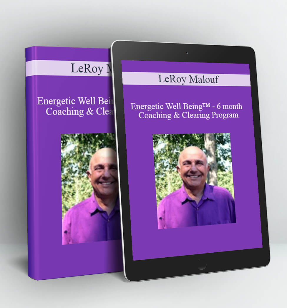 Energetic Well Being™ - 6 month Coaching & Clearing Program - LeRoy Malouf