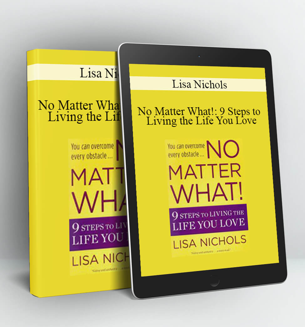 No Matter What!: 9 Steps to Living the Life You Love - Lisa Nichols