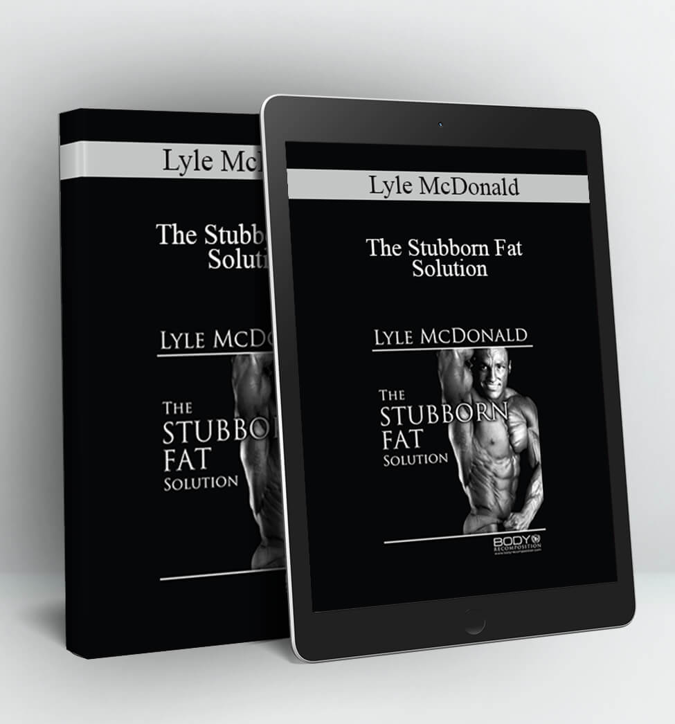 The Stubborn Fat Solution - Lyle McDonald