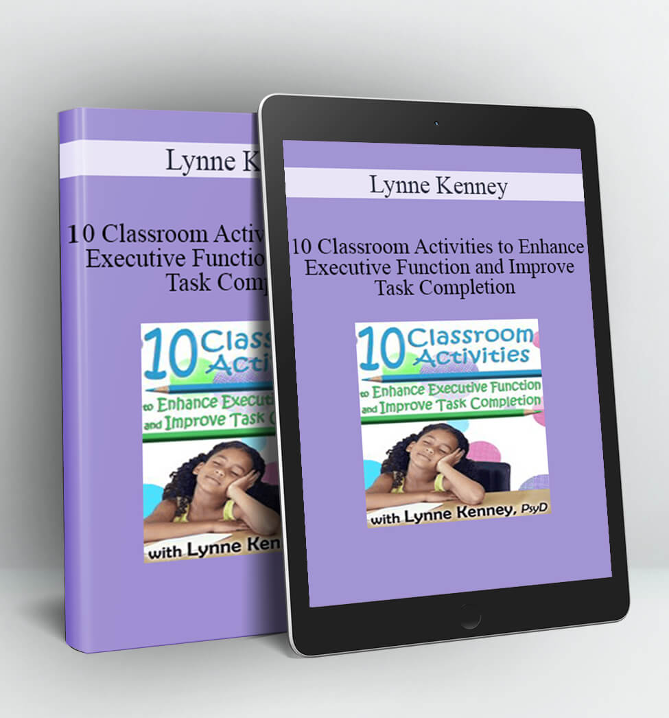 10 Classroom Activities to Enhance Executive Function and Improve Task Completion - Lynne Kenney