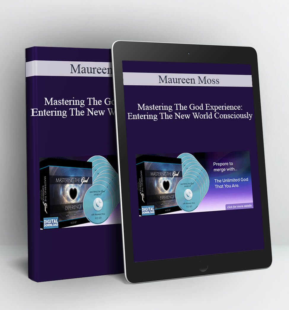 Mastering The God Experience: Entering The New World Consciously - Maureen Moss