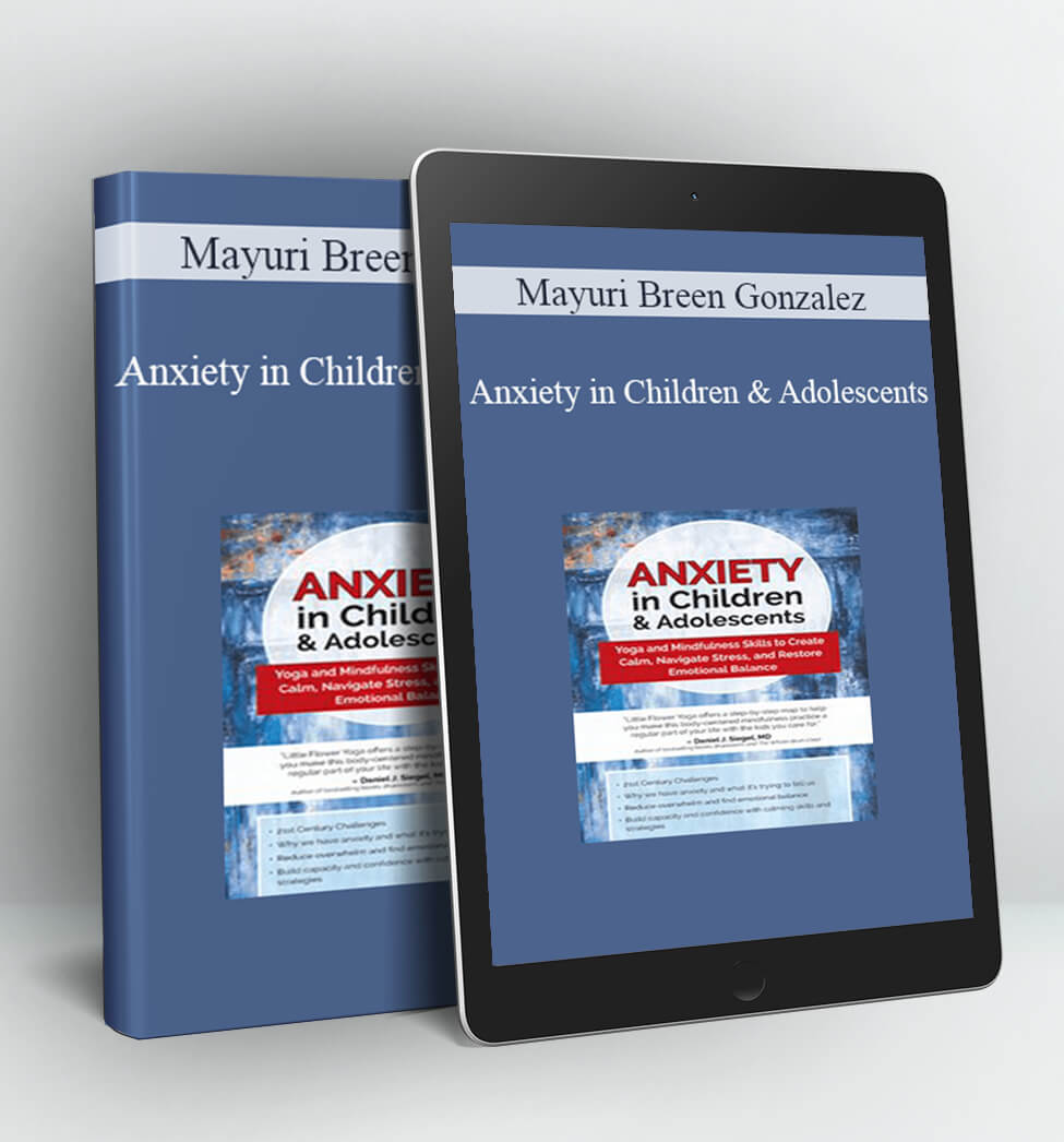 Anxiety in Children & Adolescents - Mayuri Breen Gonzalez