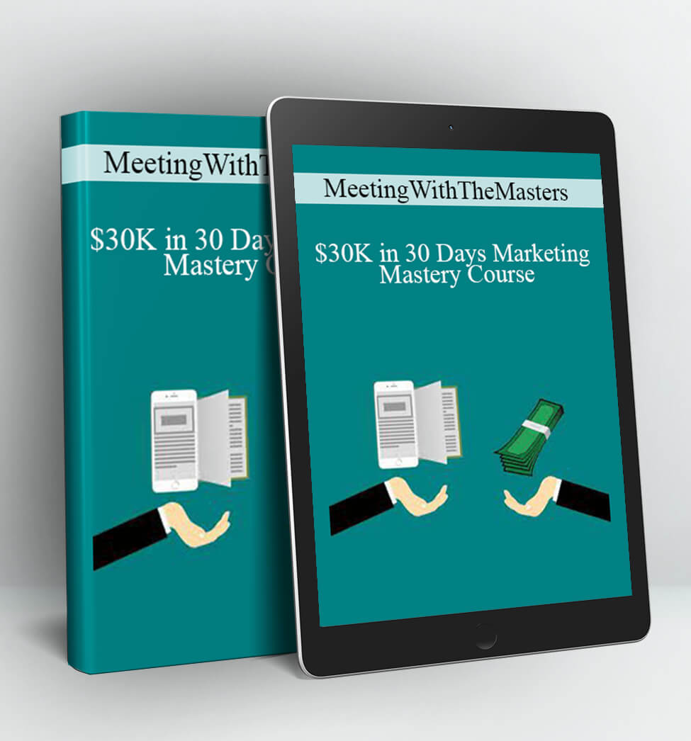 MeetingWithTheMasters - $30K in 30 Days Marketing Mastery Course