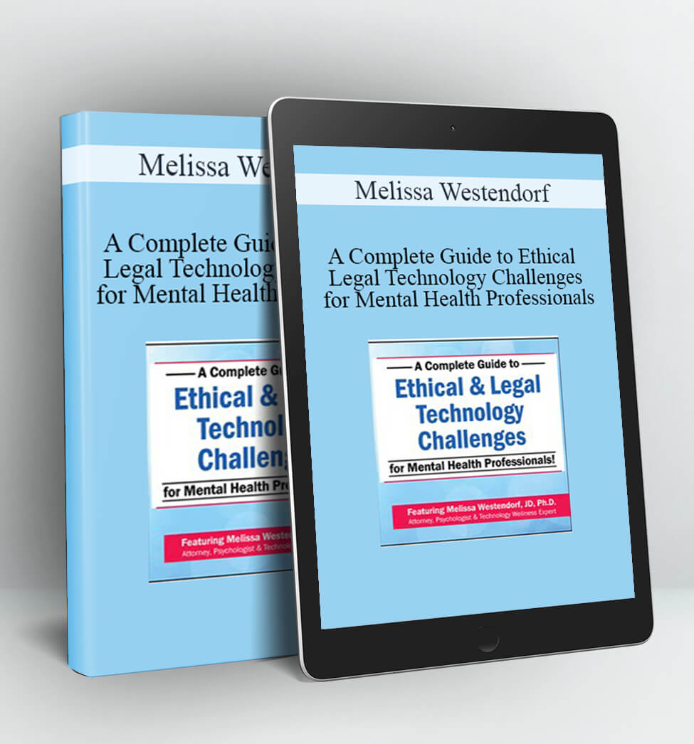 A Complete Guide to Ethical & Legal Technology Challenges for Mental Health Professionals - Melissa Westendorf