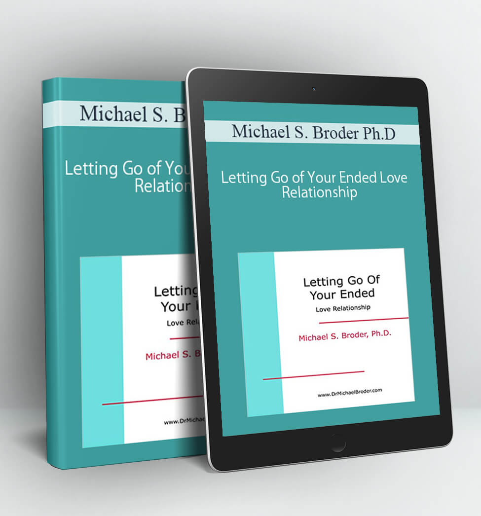 Letting Go of Your Ended Love Relationship - Michael S. Broder Ph.D