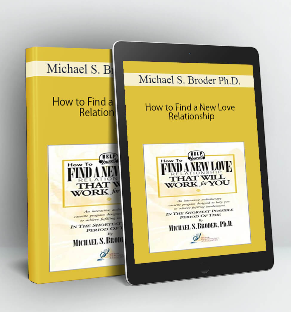 How to Find a New Love Relationship - Michael S. Broder Ph.D.