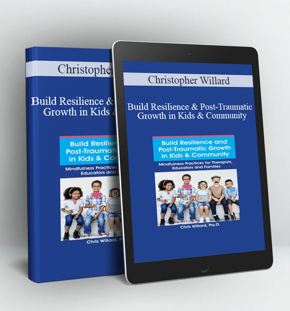 Build Resilience and Post-Traumatic Growth in Kids & Community - Christopher Willard