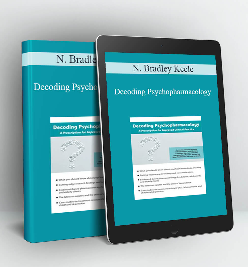 Decoding Psychopharmacology - N. Bradley Keele