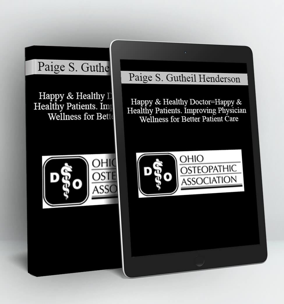 Happy & Healthy Doctor=Happy & Healthy Patients. Improving Physician Wellness for Better Patient Care - Paige S. Gutheil Henderson