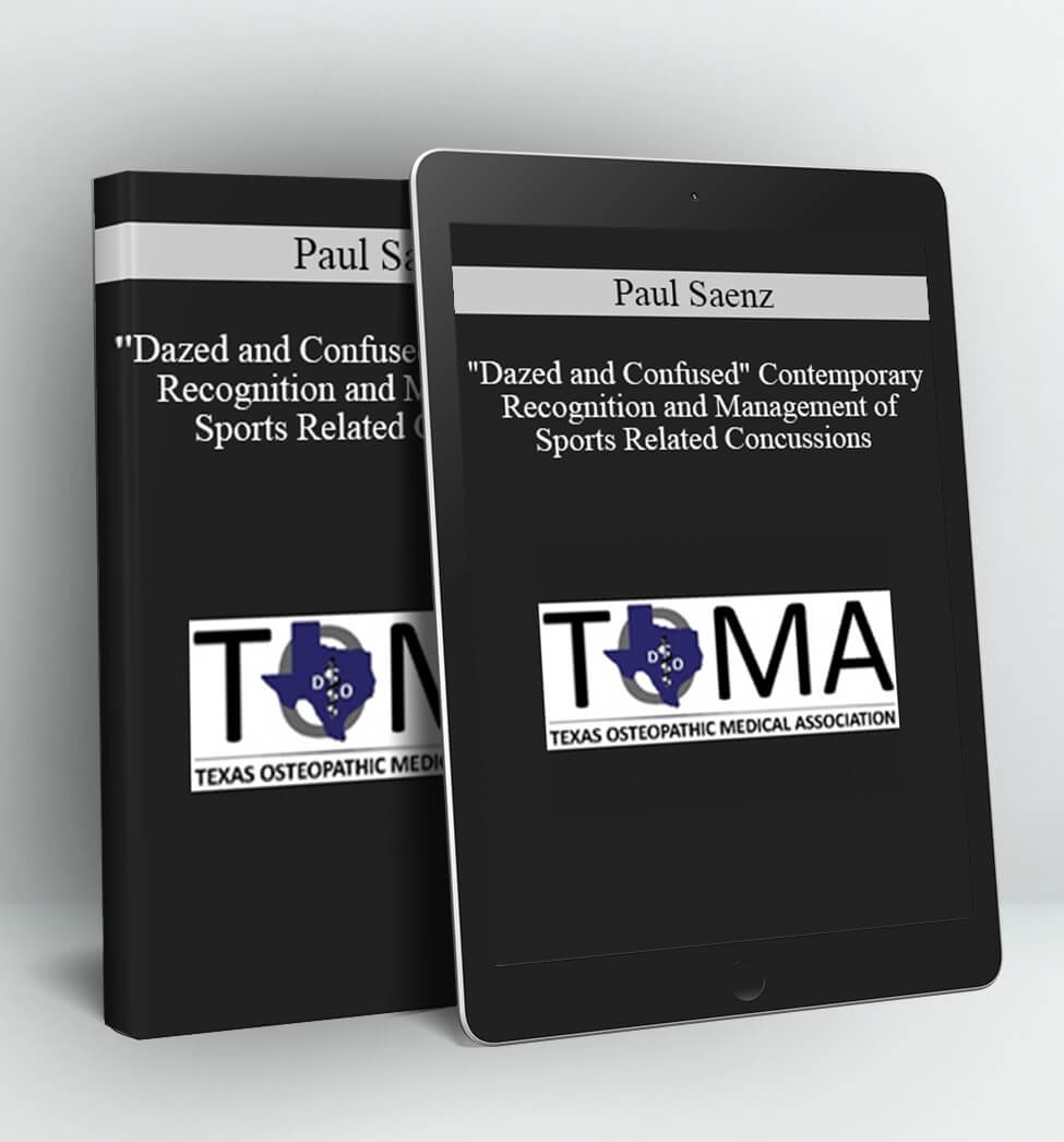 "Dazed and Confused" Contemporary Recognition and Management of Sports Related Concussions - Paul Saenz