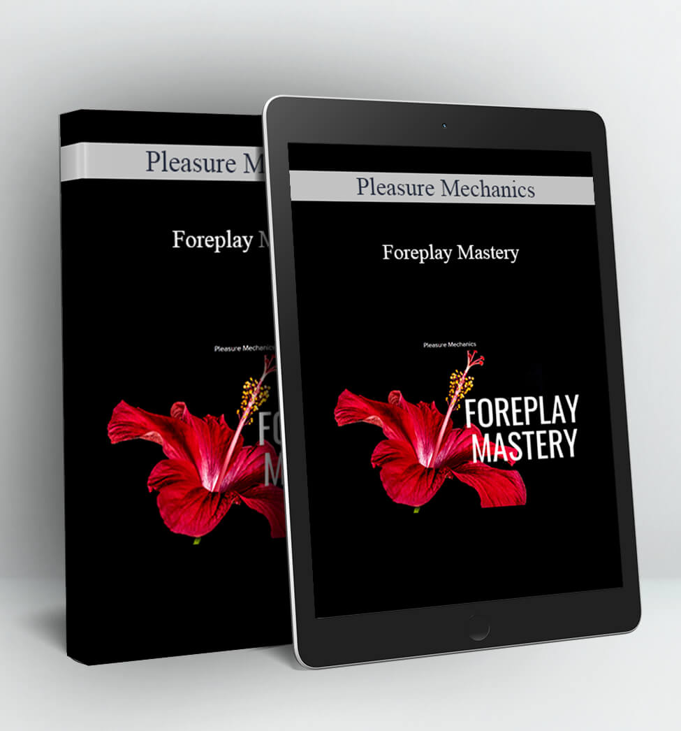 Pleasure Mechanics - Foreplay Mastery