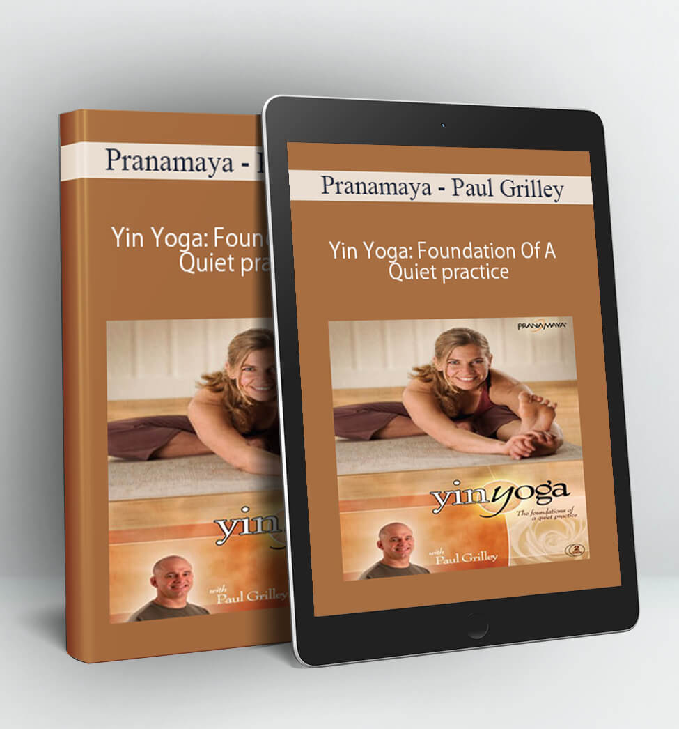 Yin Yoga: Foundation Of A Quiet practice - Pranamaya - Paul Grilley