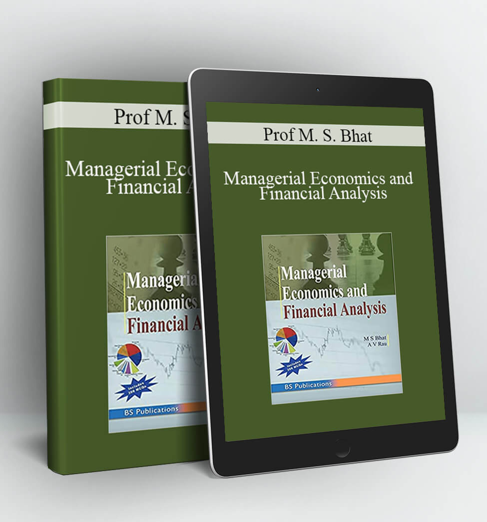 Managerial Economics and Financial Analysis - Prof M. S. Bhat