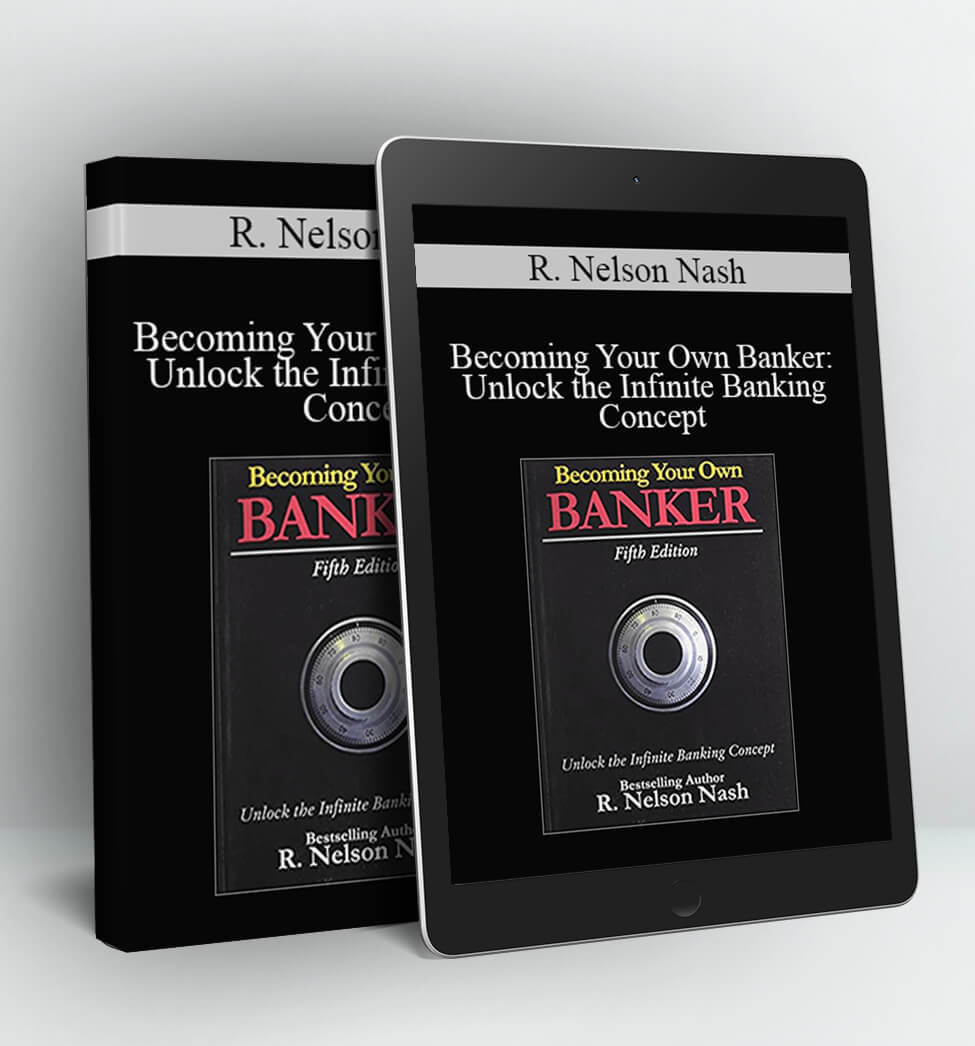 Unlock the Infinite Banking Concept - R. Nelson Nash