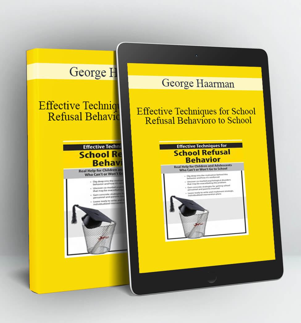 Effective Techniques for School Refusal Behavior - George Haarman