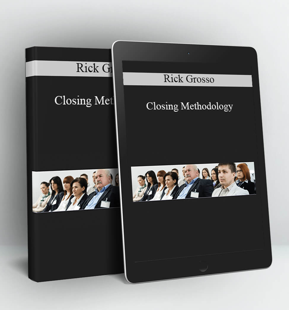 Closing Methodology - Rick Grosso