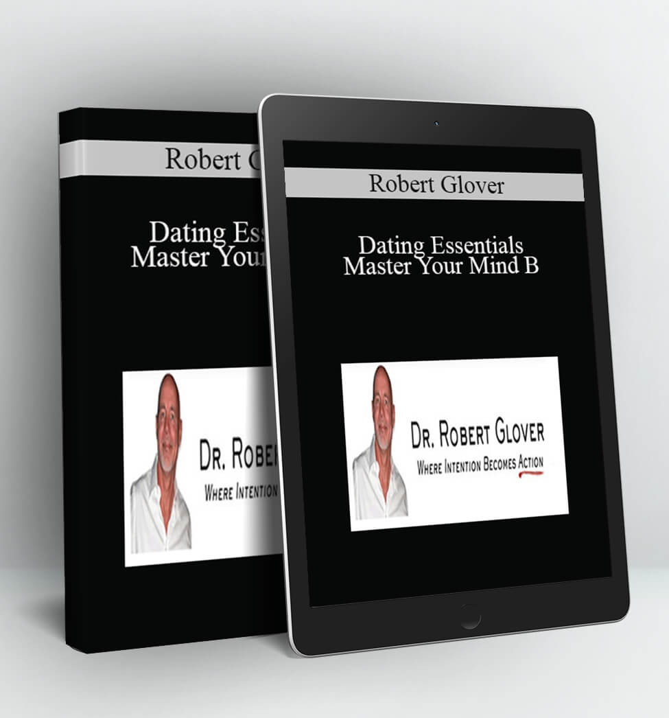 Dating Essentials - Master Your Mind B - Robert Glover