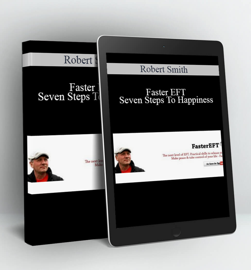 Faster EFT - Seven Steps To Happiness - Robert Smith