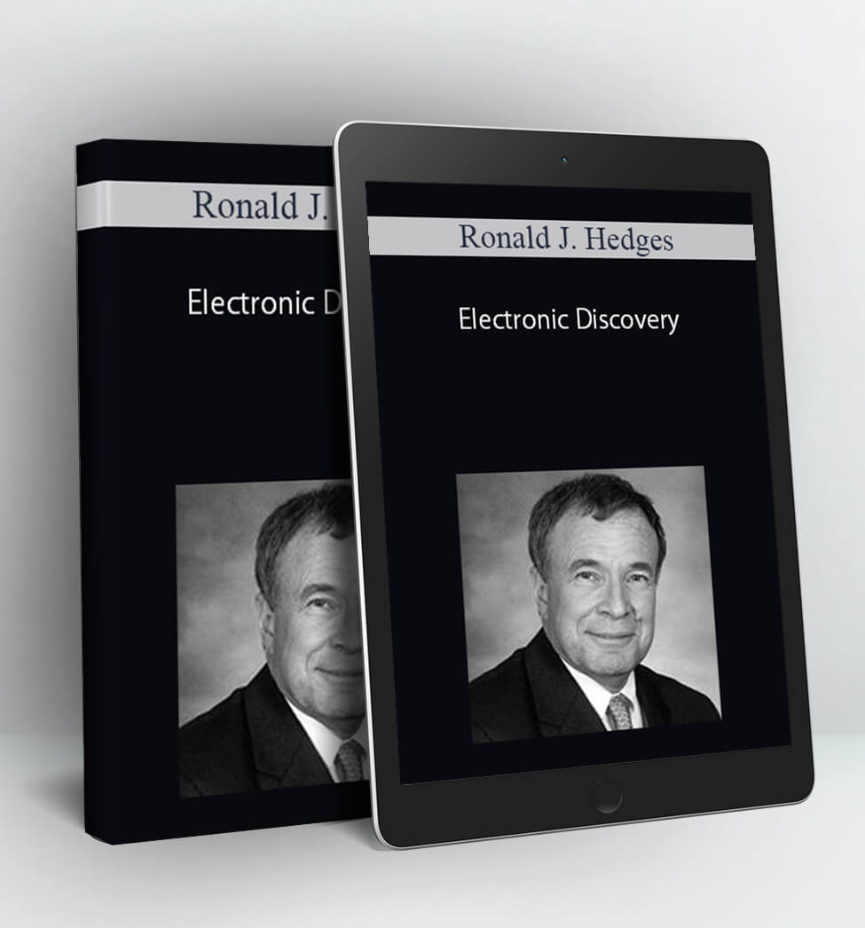 Electronic Discovery - Ronald J. Hedges