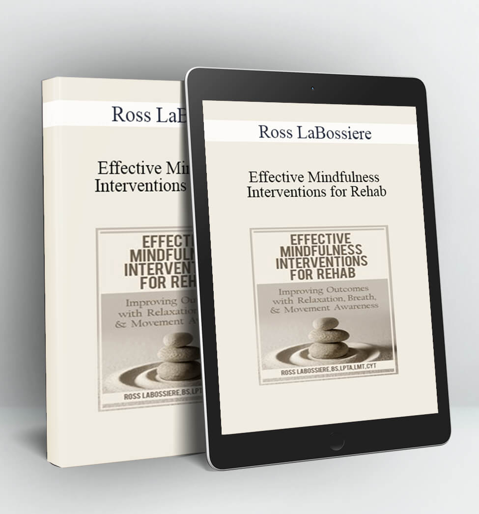 Effective Mindfulness Interventions for Rehab: Improving Outcomes with Relaxation Breath & Movement Awareness - Ross LaBossiere