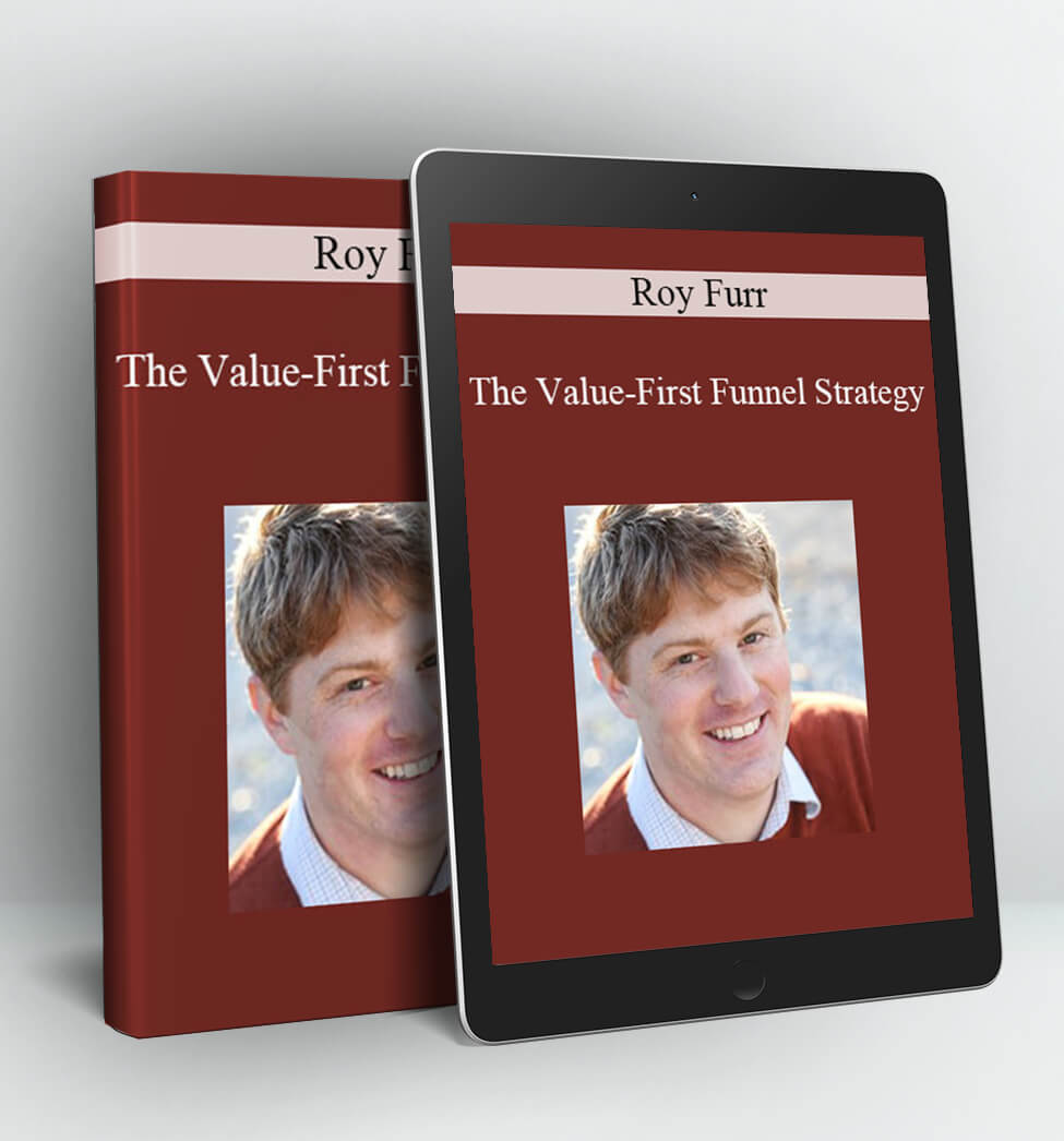 The Value-First Funnel Strategy - Roy Furr