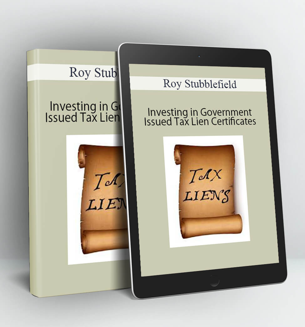 Investing in Government Issued Tax Lien Certificates - Roy Stubblefield