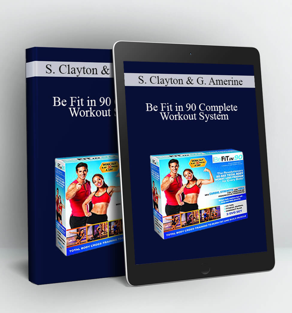 Be Fit in 90 Complete Workout System - Samantha Clayton & Garret Amerine