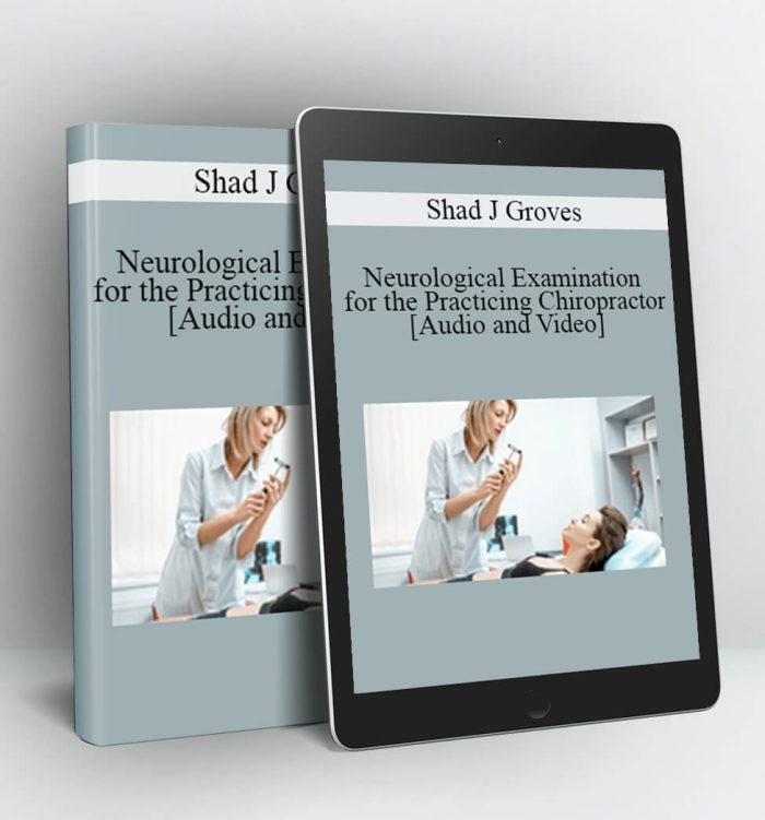 Neurological Examination for the Practicing Chiropractor - Shad J Groves