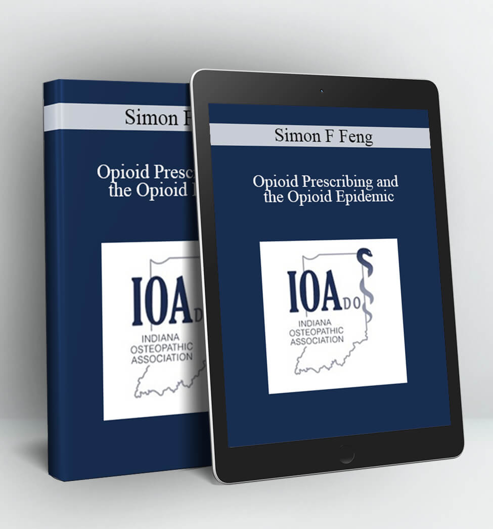 Opioid Prescribing and the Opioid Epidemic - Simon F Feng