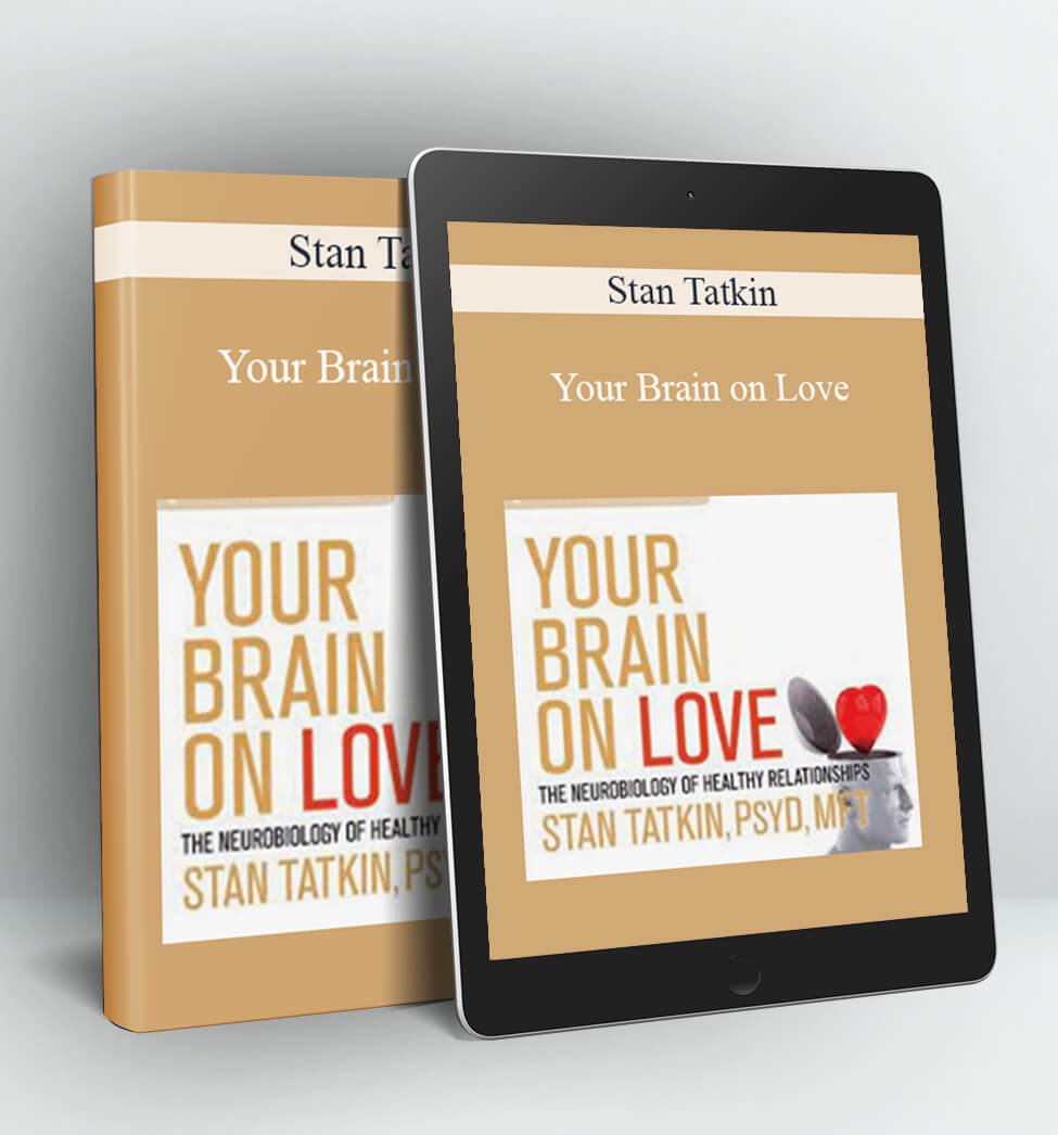 Your Brain on Love - Stan Tatkin