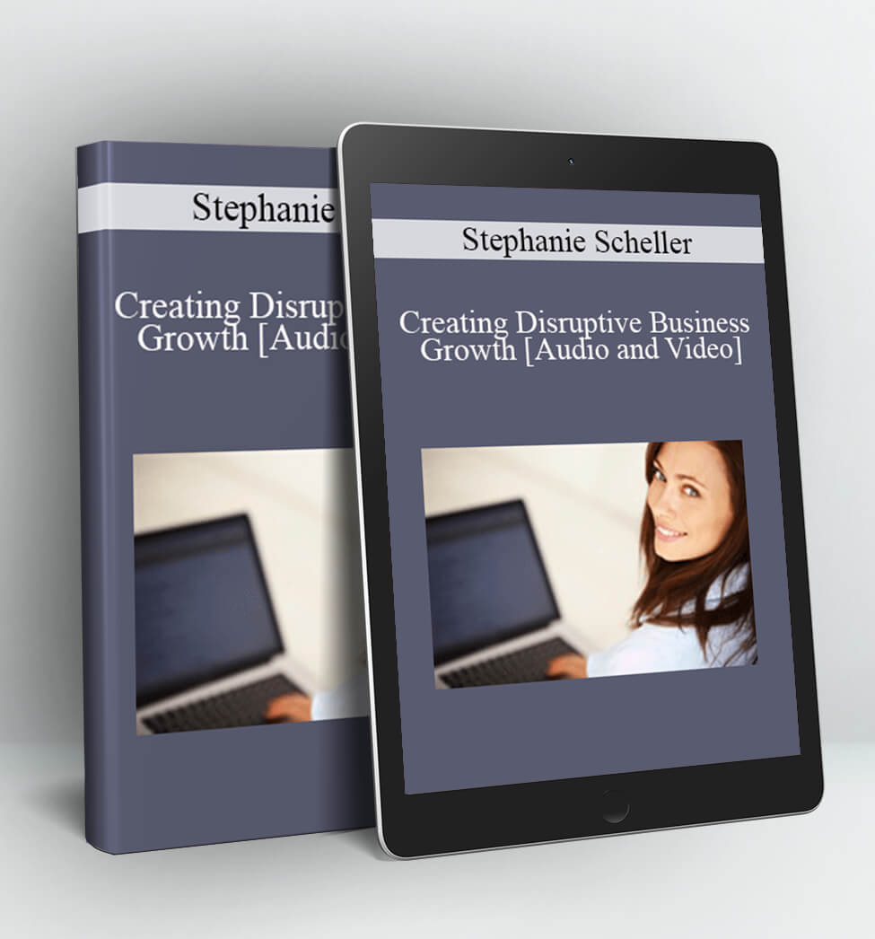 Creating Disruptive Business Growth - Stephanie Scheller