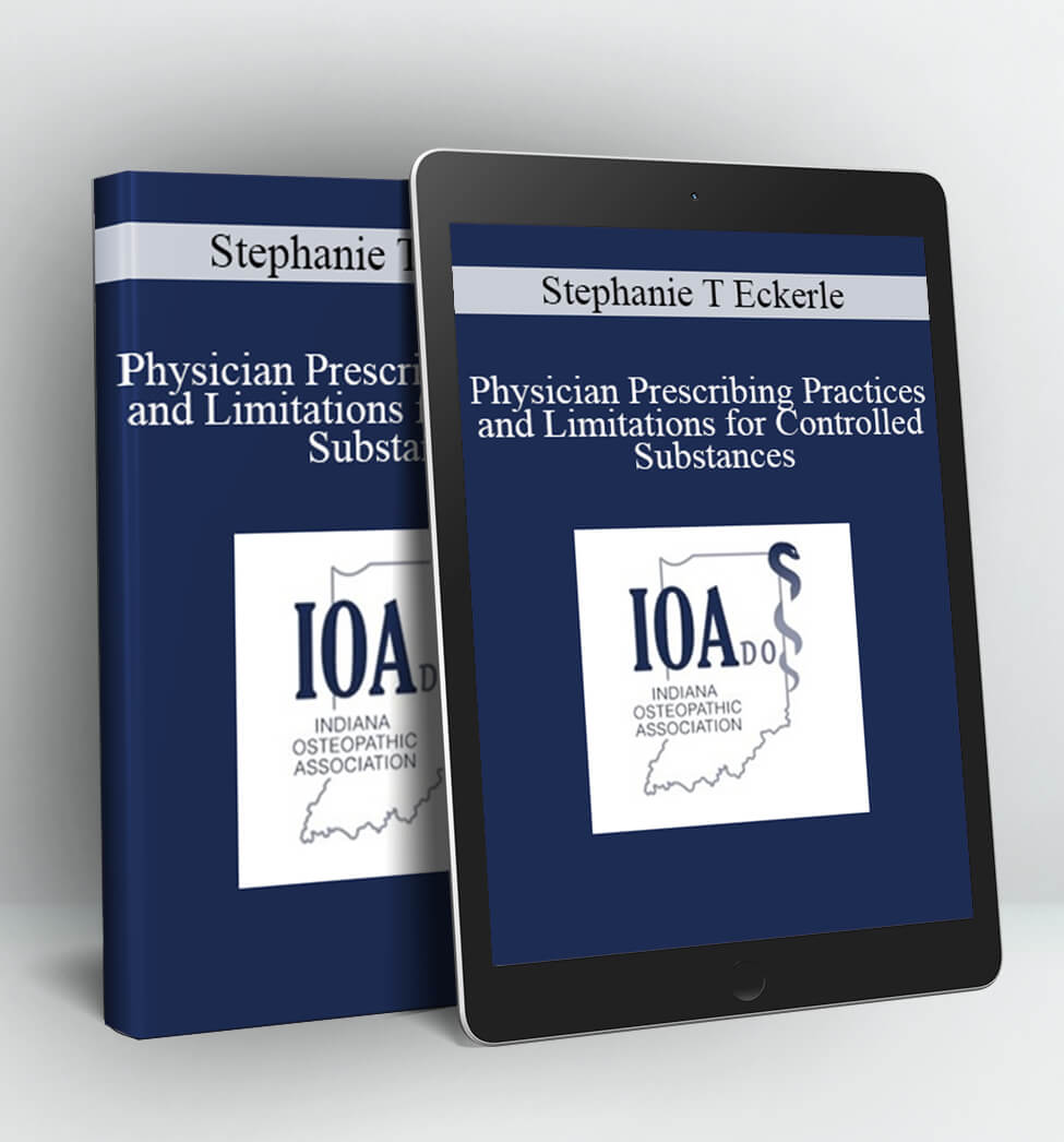 Physician Prescribing Practices and Limitations for Controlled Substances - Stephanie T Eckerle