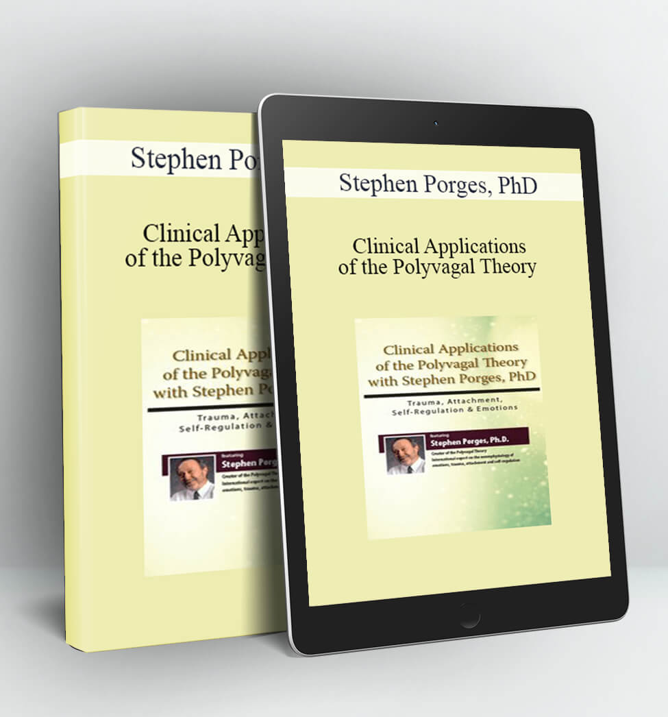 Clinical Applications of the Polyvagal Theory with Stephen Porges