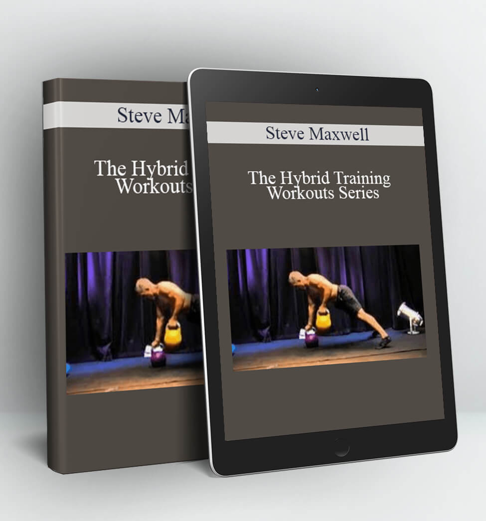 The Hybrid Training Workouts Series - Steve Maxwell