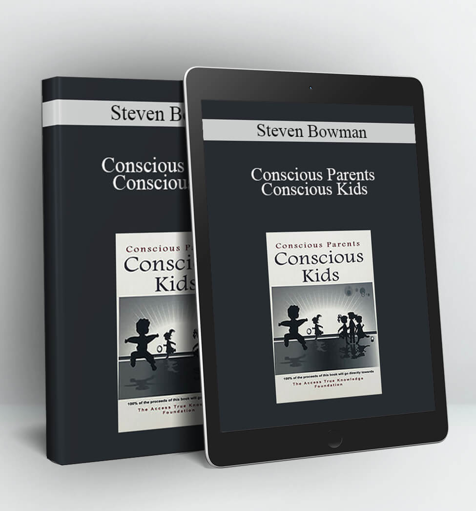 Conscious Parents Conscious Kids - Steven Bowman