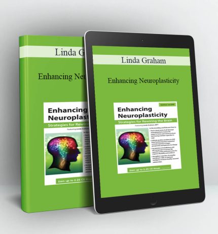 Enhancing Neuroplasticity - Linda Graham