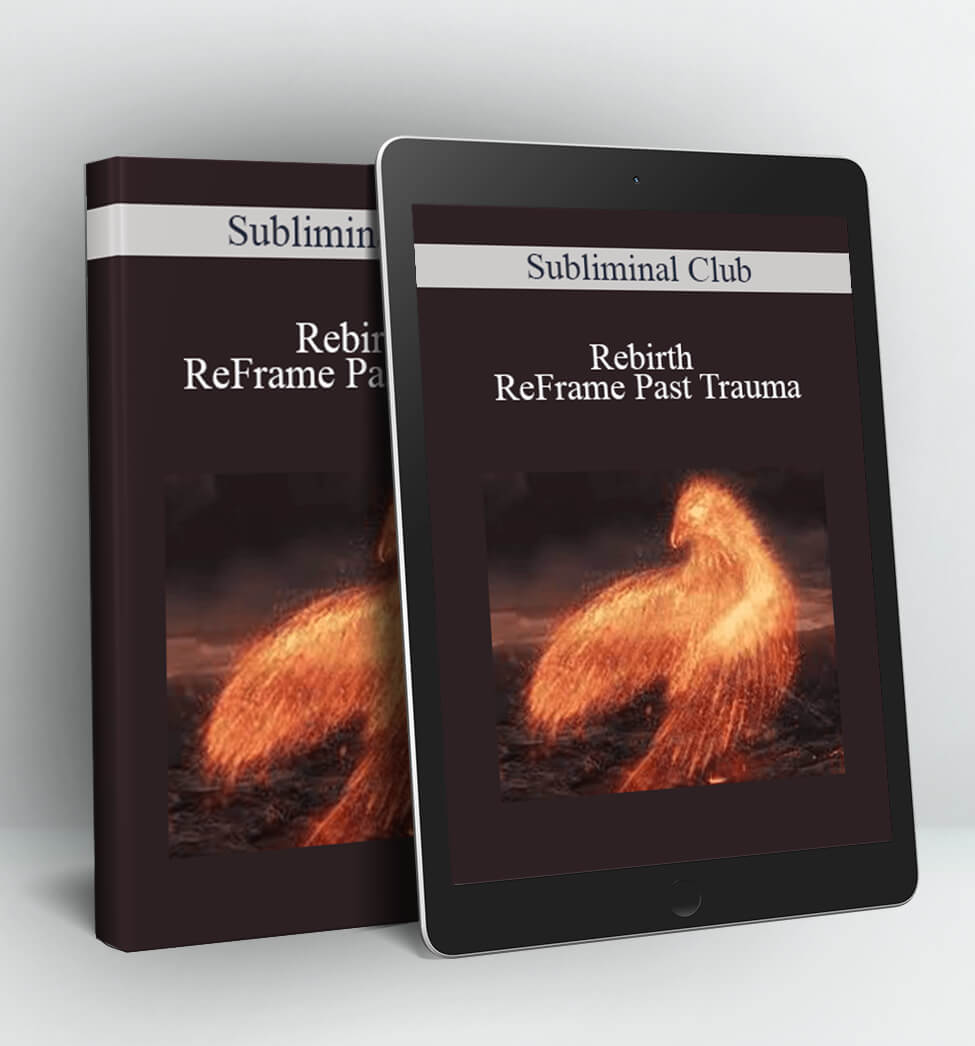 Rebirth: ReFrame Past Trauma - Subliminal Club