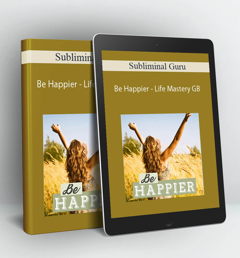 Be Happier - Life Mastery GB - Subliminal Guru