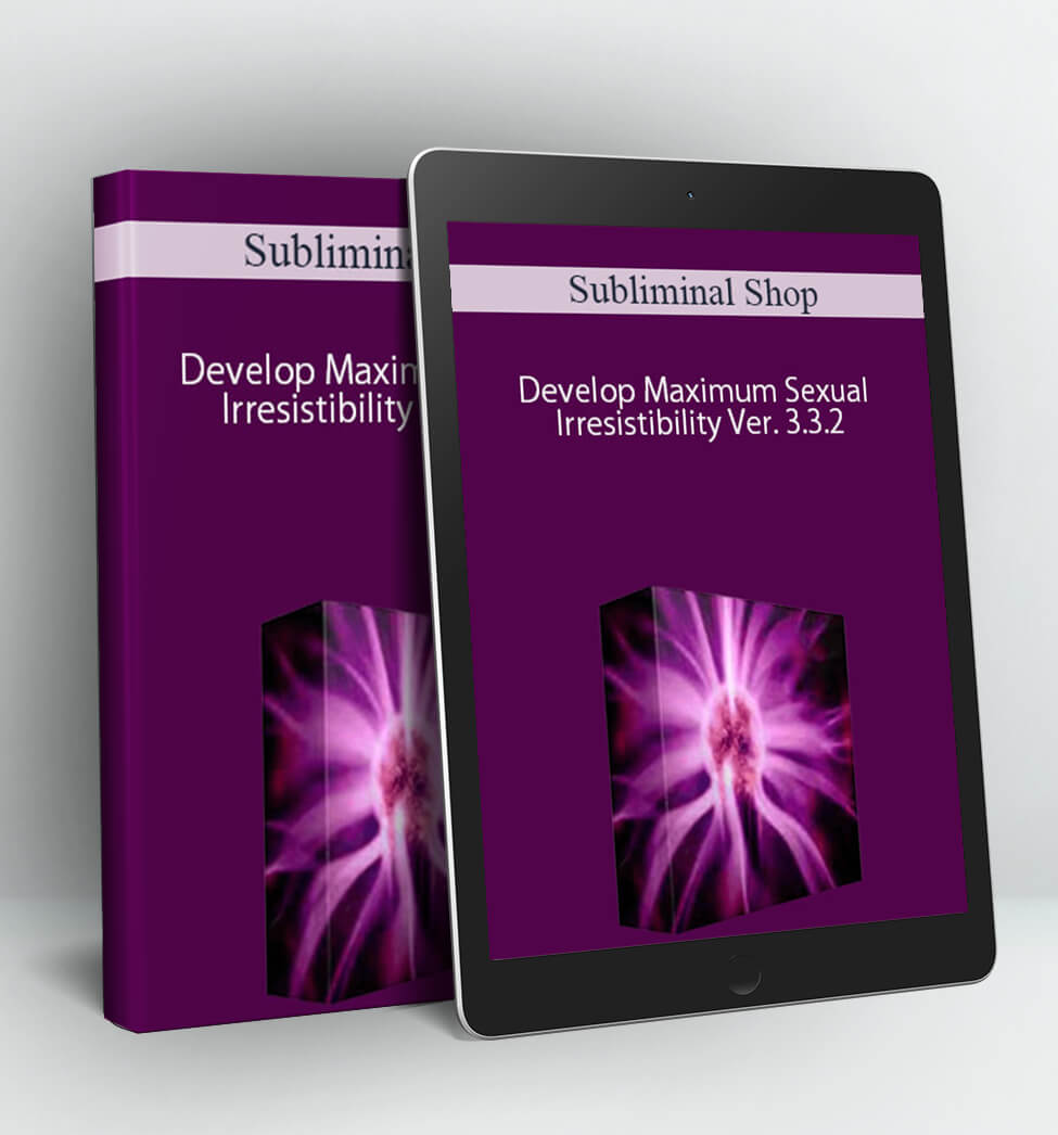 DEVELOP MAXIMUM SEXUAL IRRESISTIBILITY VER. 3.2 - SUBLIMINAL SHOP