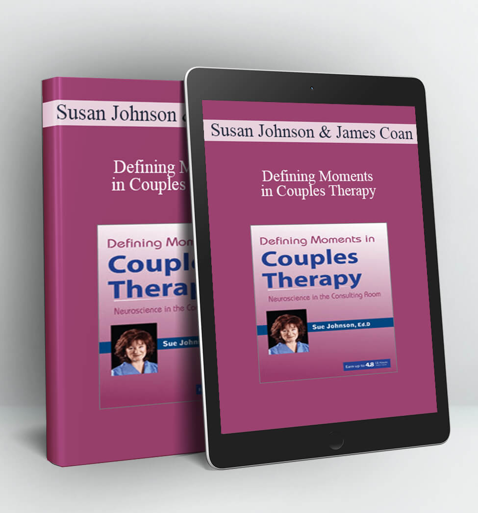 Defining Moments in Couples Therapy - Susan Johnson