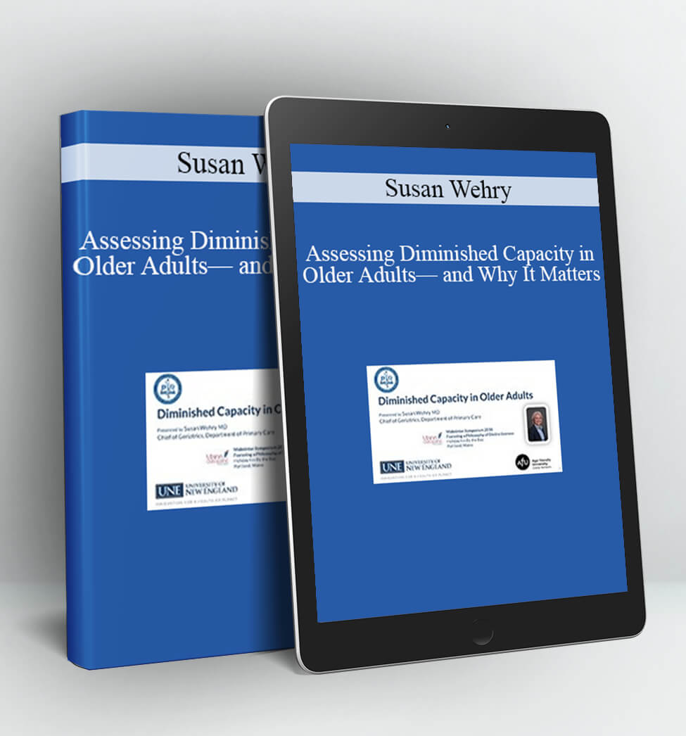 Assessing Diminished Capacity in Older Adults and Why It Matters - Susan Wehry