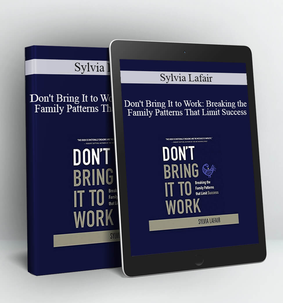 Don't Bring It to Work: Breaking the Family Patterns That Limit Success - Sylvia Lafair