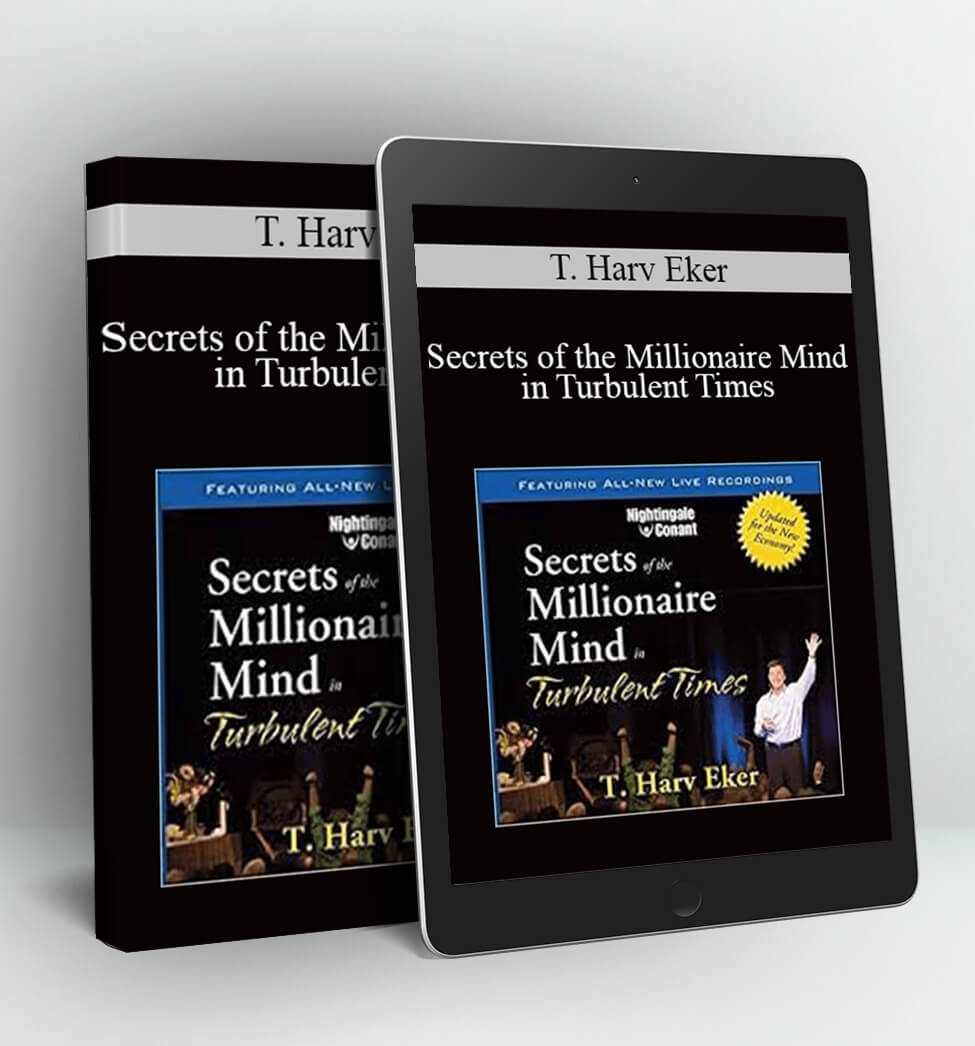 Secrets of the Millionaire Mind in Turbulent Times - T. Harv Eker